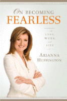 On Becoming Fearless
by Ariana Huffington